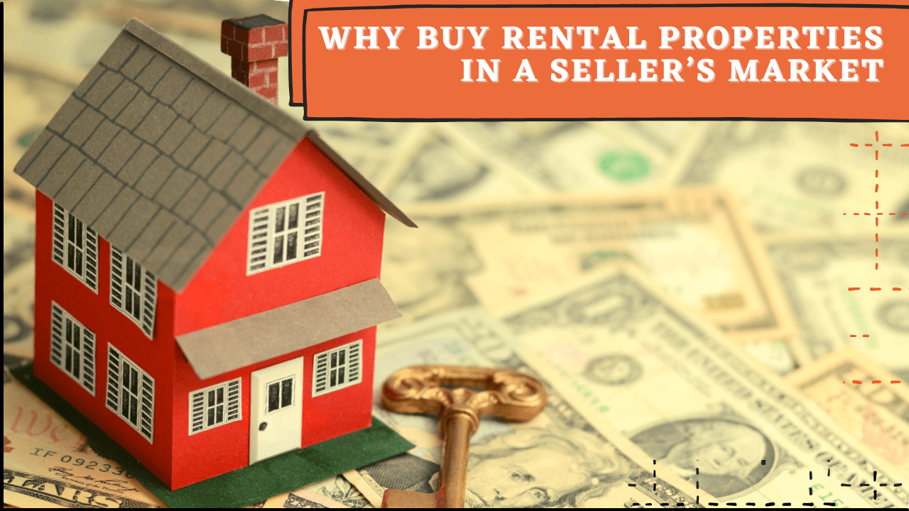 Why Buy Rental Properties in a Seller’s Market - Article Banner