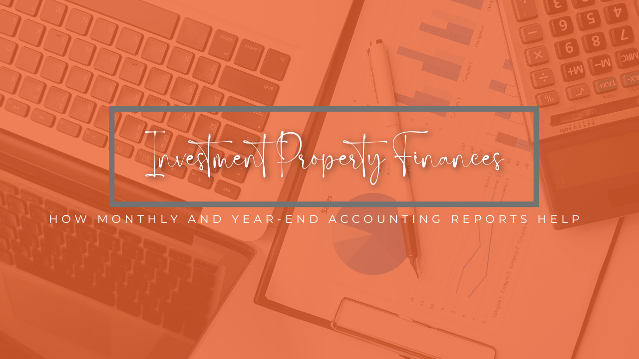 Making Sense of Your Investment Property Finances: How Monthly and Year-End Accounting Reports Help - Article Banner