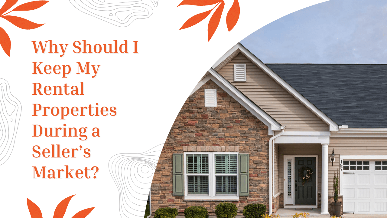 Why Should I Keep My Rental Properties During a Seller’s Market? - Article Banner